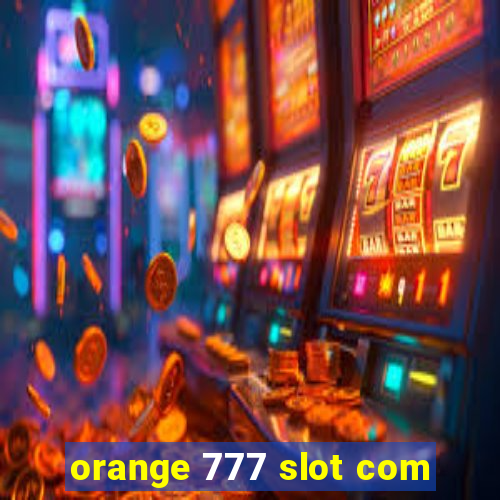 orange 777 slot com