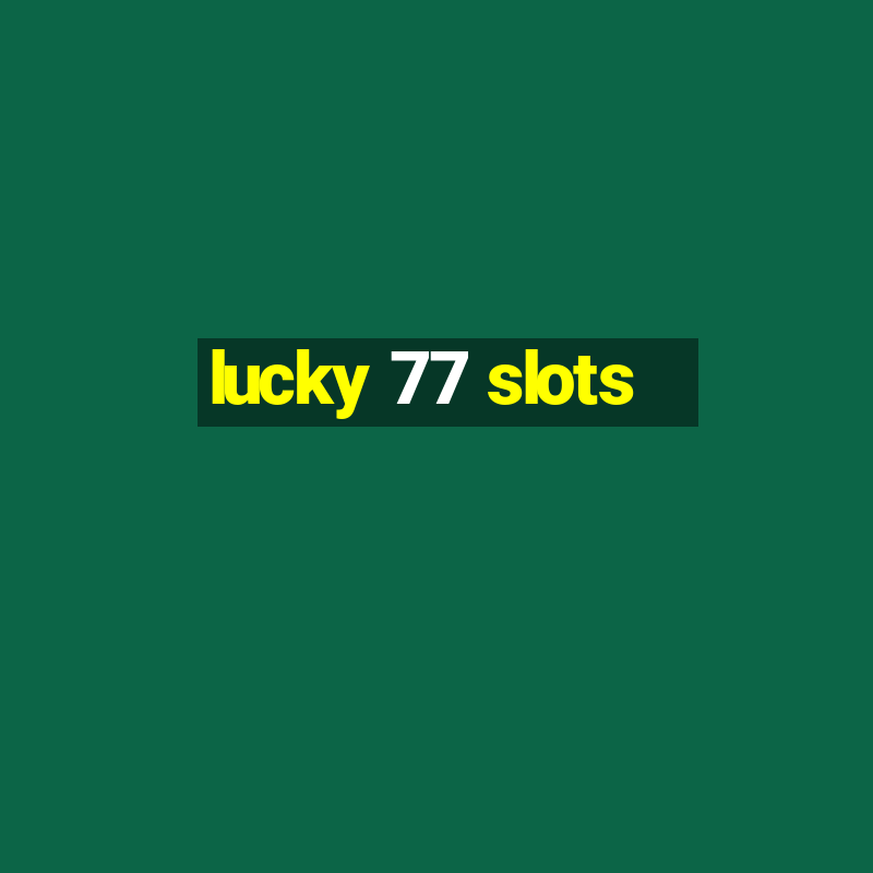 lucky 77 slots