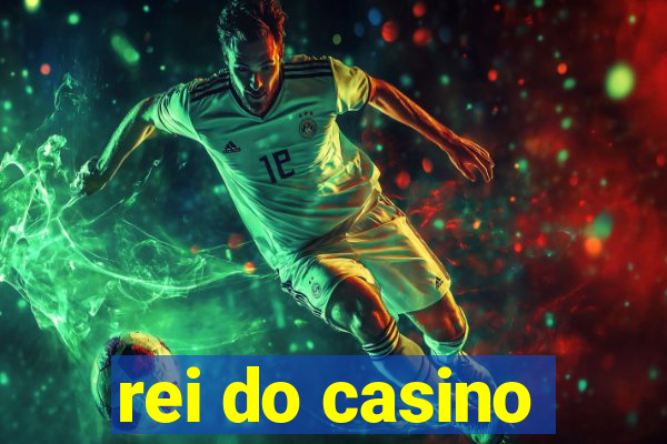 rei do casino