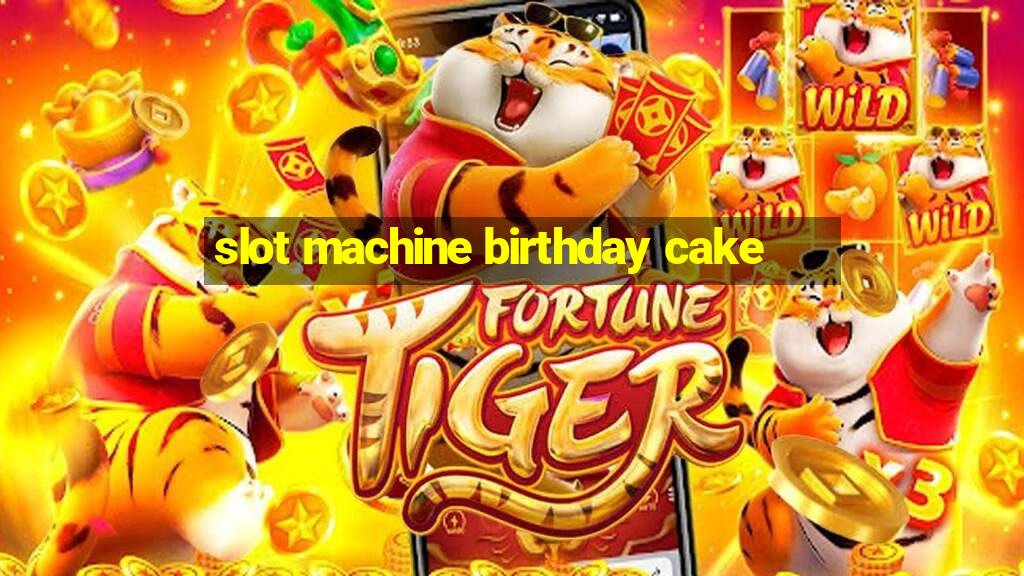 slot machine birthday cake