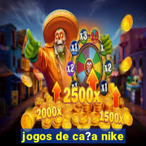 jogos de ca?a nike