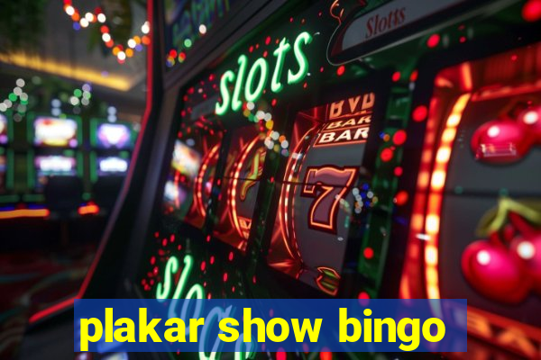 plakar show bingo