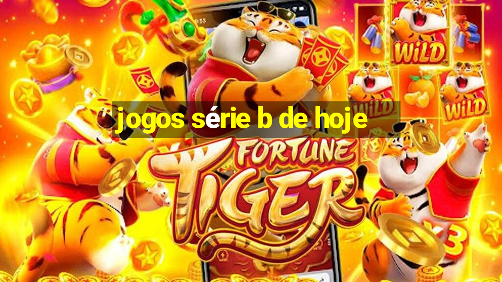 jogos série b de hoje