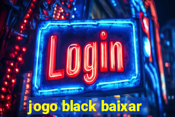 jogo black baixar