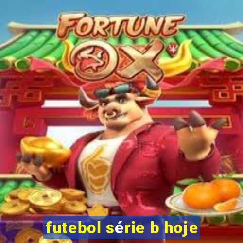 futebol série b hoje