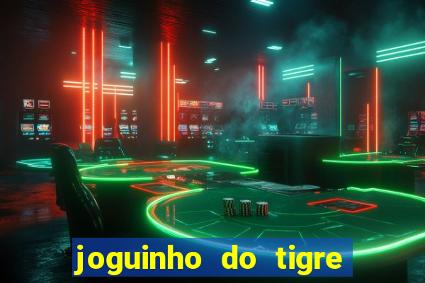 joguinho do tigre para ganhar dinheiro