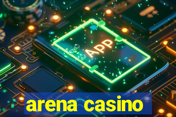 arena casino