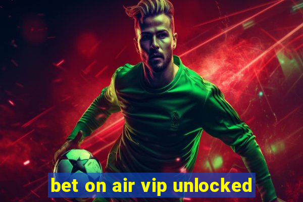 bet on air vip unlocked