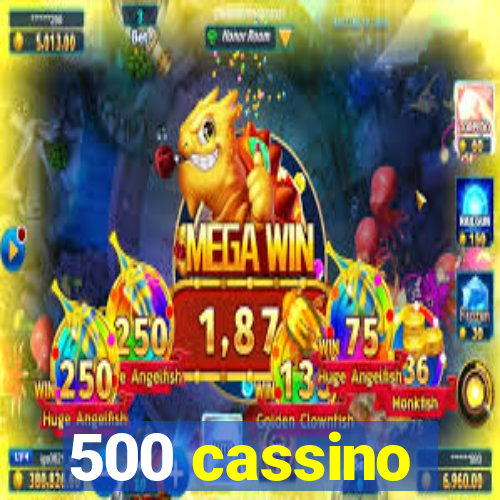 500 cassino