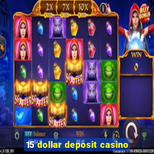 15 dollar deposit casino