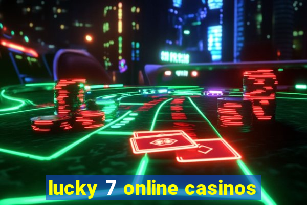 lucky 7 online casinos