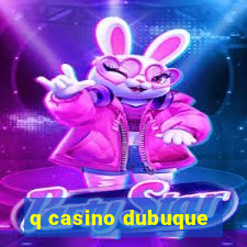 q casino dubuque