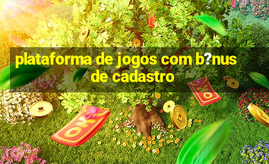 plataforma de jogos com b?nus de cadastro