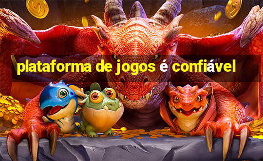 plataforma de jogos é confiável