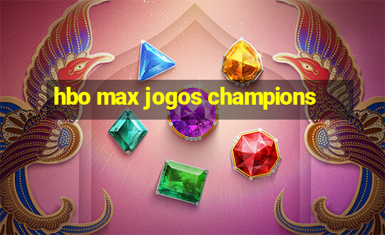 hbo max jogos champions