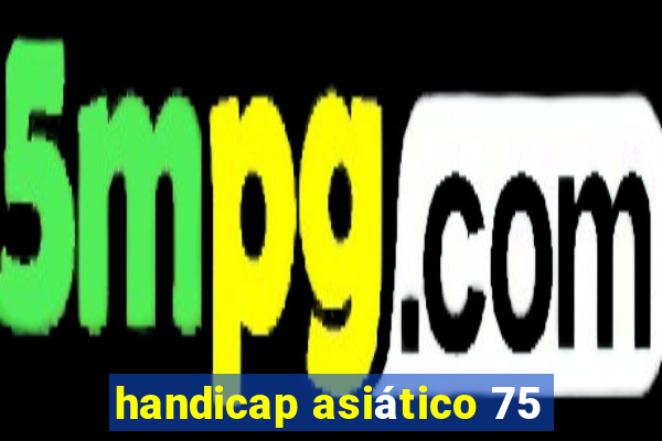 handicap asiático 75