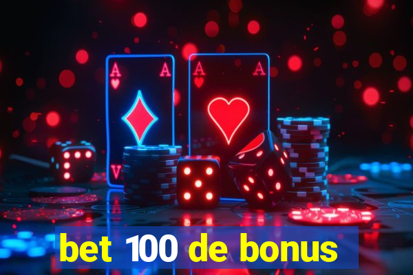 bet 100 de bonus