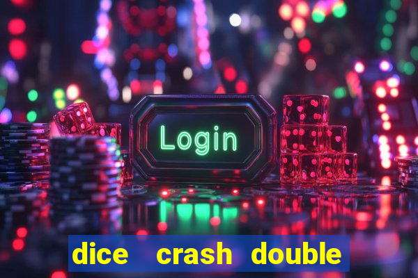 dice   crash  double