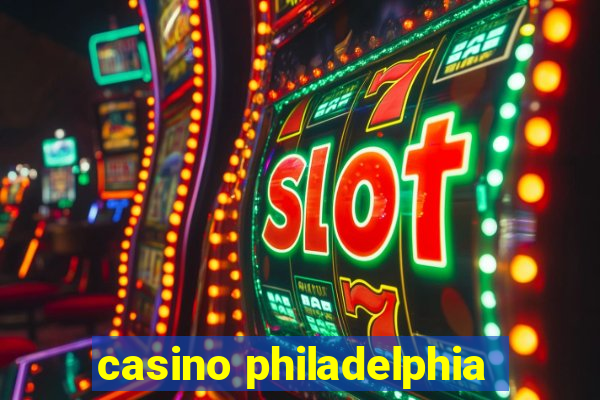 casino philadelphia