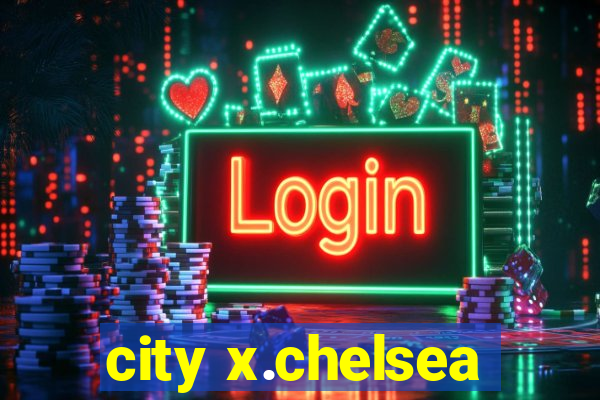 city x.chelsea