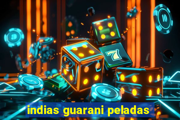 indias guarani peladas