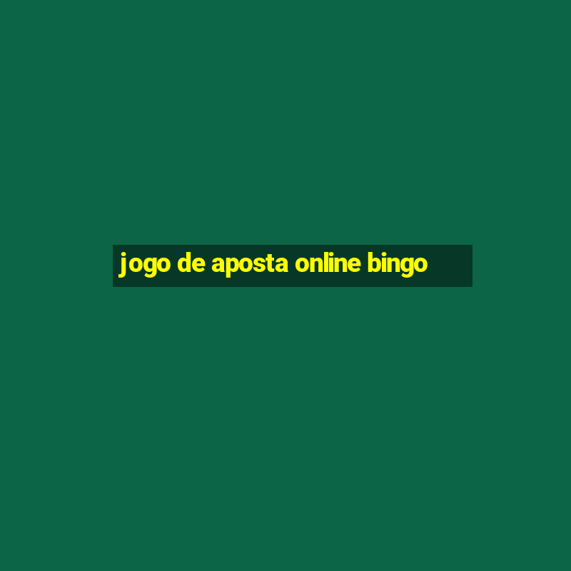 jogo de aposta online bingo