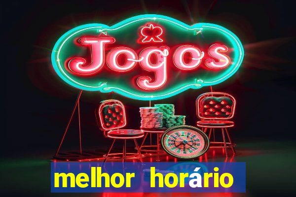 melhor horário para jogar fortune tiger hoje de madrugada