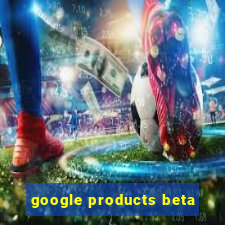 google products beta