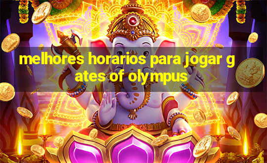 melhores horarios para jogar gates of olympus