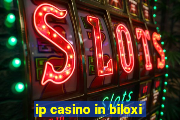 ip casino in biloxi