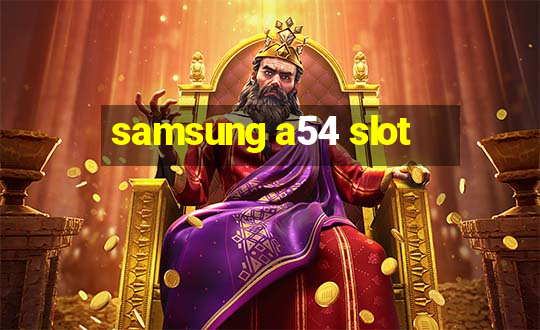 samsung a54 slot