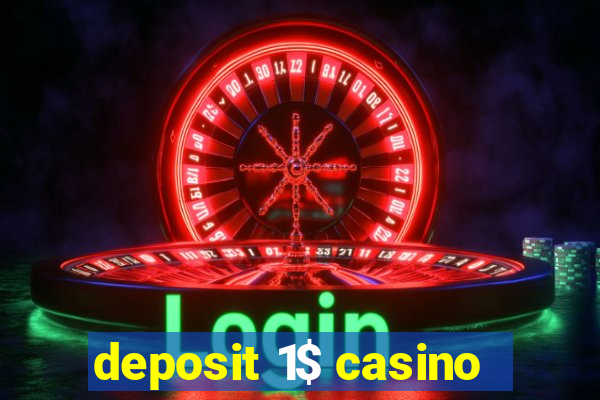 deposit 1$ casino