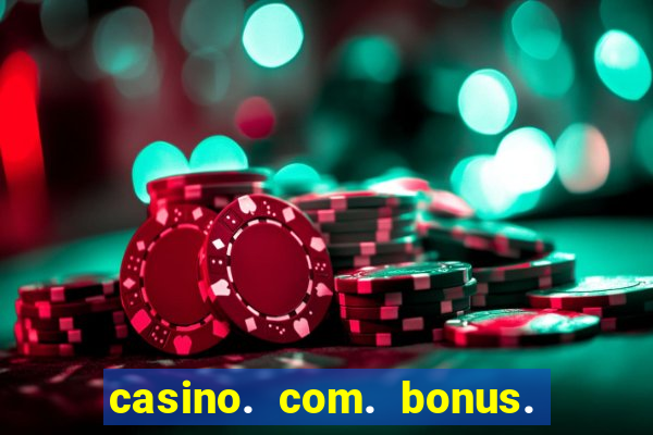 casino. com. bonus. de. cadastro.