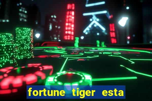 fortune tiger esta pagando hoje