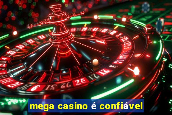 mega casino é confiável