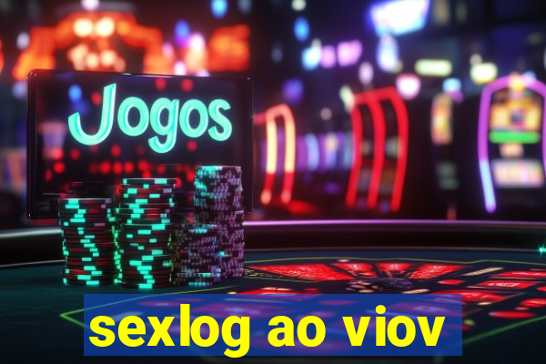 sexlog ao viov