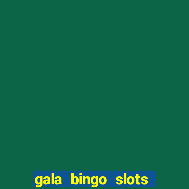 gala bingo slots and games