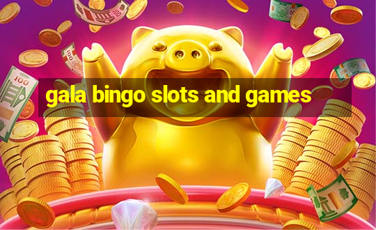 gala bingo slots and games