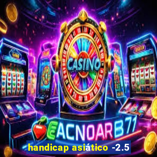 handicap asiático -2.5