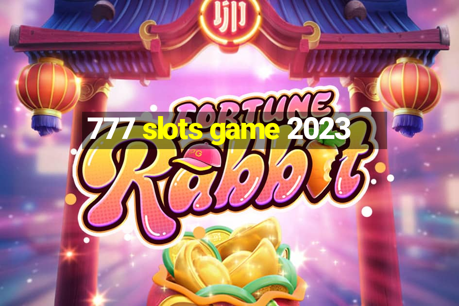 777 slots game 2023