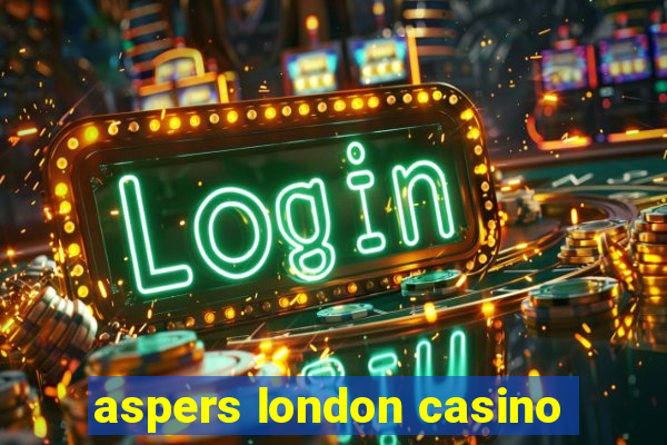 aspers london casino