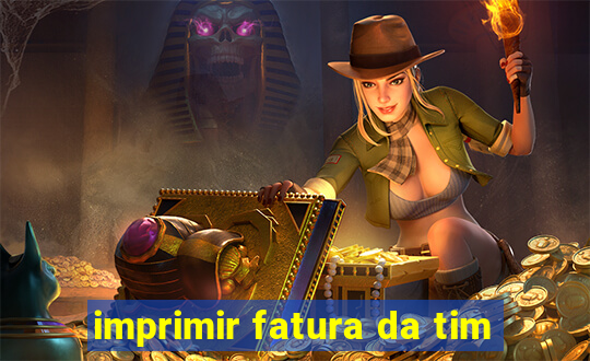 imprimir fatura da tim