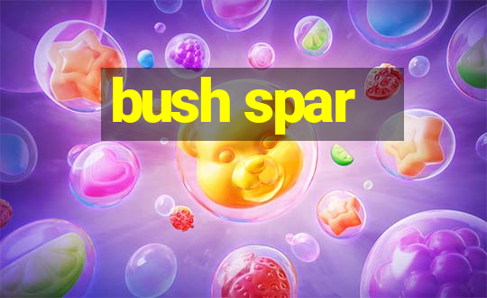 bush spar