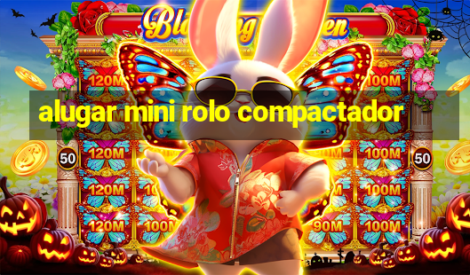 alugar mini rolo compactador