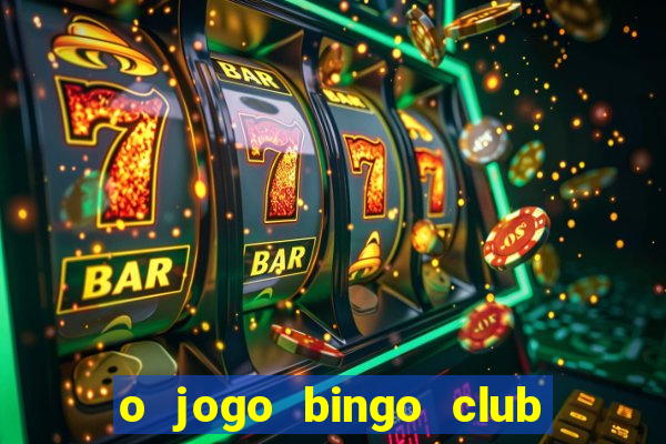 o jogo bingo club paga mesmo