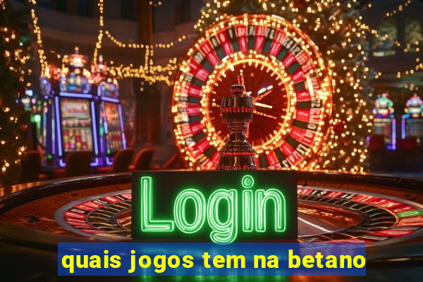 quais jogos tem na betano