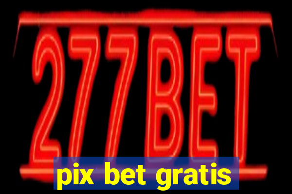 pix bet gratis