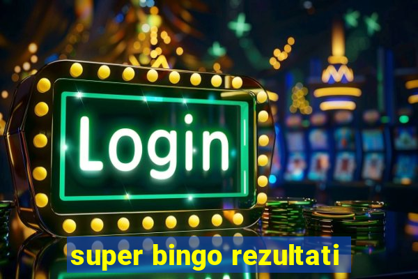 super bingo rezultati