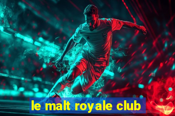 le malt royale club