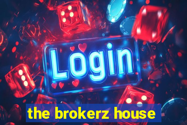 the brokerz house